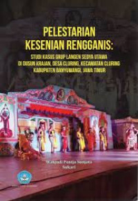 Pelestarian Kesenian Rengganis: Studi Kasus Grup Langen Sedya Utama di Dusun Krajan, Desa Cluring, Kecamatan Cluring, Kabupaten Banyuwangi, Jawa Timur