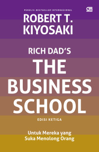 Rich Dad's The Business School : Untuk Mereka yang Suka Menolong Orang