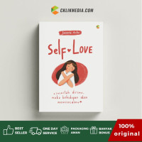 Self-Love: Cintailah Dirimu, Maka Kehidupan akan Mencintaimu