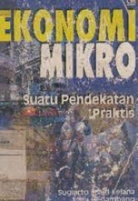 Ekonomi Mikro : Suatu Pendekatan Praktis