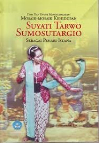 Dari dan Untuk Mangkunagaran: Mosaik - mosaik Kehidupan Suyati Tarwo Sumosutargio sebagai Penari Istana