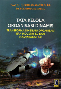 Tata Kelola Organisasi Dinamis: Transformasi Menuju Organisasi Era Industri 4.0 dan Masyarakat 5.0