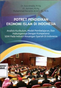 Potret Pendidikan Ekonomi Islam Di Indonesia : Analisis kurikulum,Model pembelajaran,dan Hubungan Dengan Kompetensi SDM Pada industri Keuangan Syariah Di Indonesia