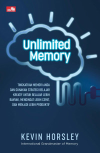 Unlimited Memory: Tingkatkan Memori Anda dan Gunakan Strategi Belajar Kreatif untuk Belajar Lebih Banyak, Mengingat Lebih Cepat, dan Menjadi Lebih Produktif