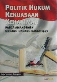 Politik Hukum Kekuasaan Kehakiman Pasca Amandemen Undang-Undang Dasar 1945