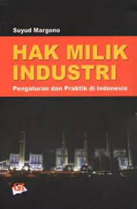 Hak Milik Industri : Pengaturan dan Praktik di Indonesia